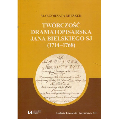 Twórczość dramatopisarska Jana Bielskiego SJ (1714-1768)