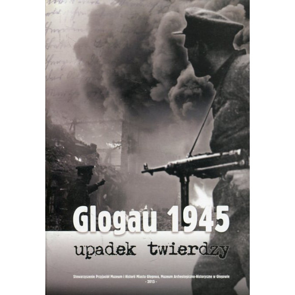 Glogau 1945 Upadek twierdzy