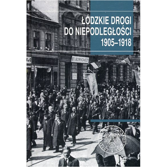 Łódzkie drogi do niepodległości 1905–1918