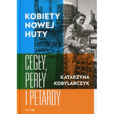 Kobiety Nowej Huty Cegły, perły i petardy