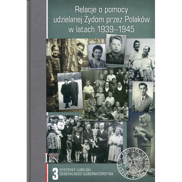Relacje o pomocy udzielanej Żydom przez Polaków w latach 1939-1945. Tom 3