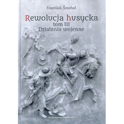 Rewolucja husycka T.3 Działania wojenne