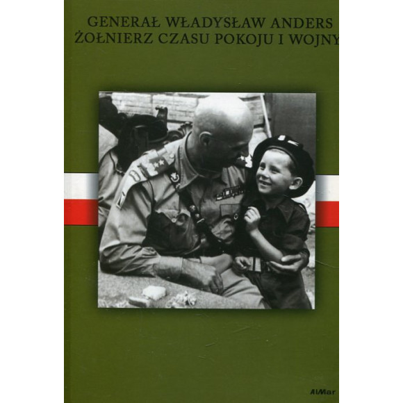 Władysław Anders – żołnierz czasu pokoju i wojny,