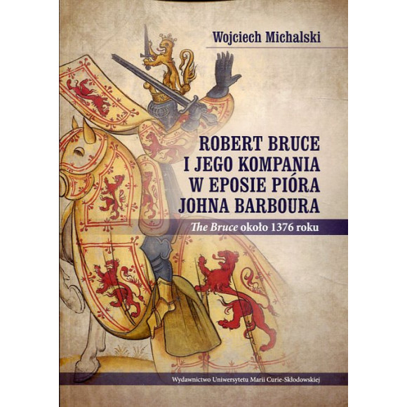 Robert Bruce i jego kompania w eposie pióra Johna Barboura (The Bruce około 1376 roku)