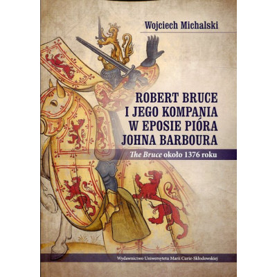 Robert Bruce i jego kompania w eposie pióra Johna Barboura (The Bruce około 1376 roku)