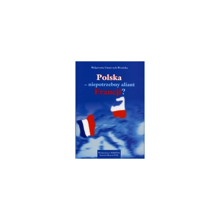 Polska - niepotrzebny aliant Francji?