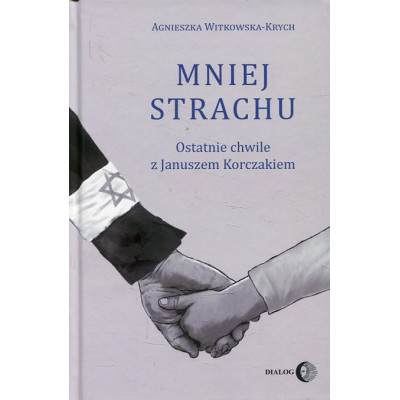Mniej strachu Ostatnie chwile z Januszem Korczakiem