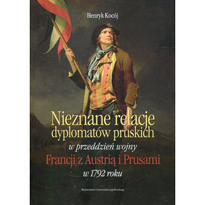Nieznane relacje dyplomatów pruskich w przeddzień wojny Francji z Austrią i Prusami w 1792 roku