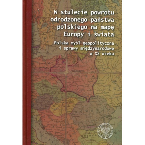 W stulecie powrotu odrodzonego państwa polskiego na mapę Europy i świata
