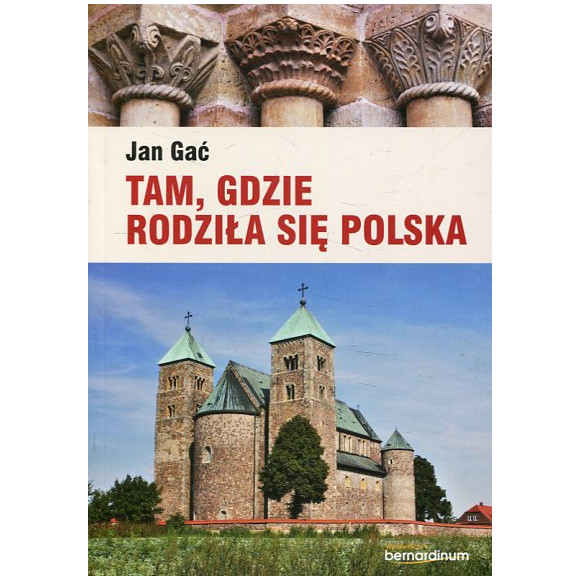Tam, gdzie rodziła się Polska
