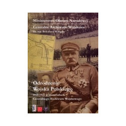 Odrodzenie Wojska Polskiego 1918-1921 w materiałach Centralnego Archiwum Wojskowego