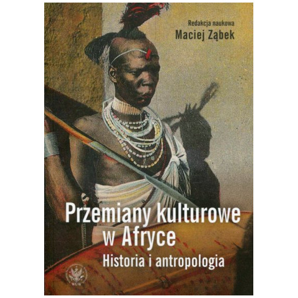 Przemiany kulturowe w Afryce Historia i antropologia