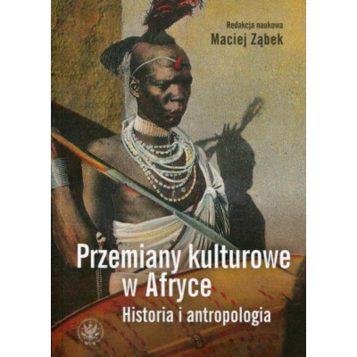 Przemiany kulturowe w Afryce Historia i antropologia