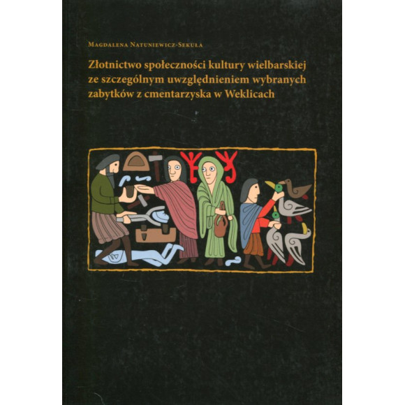 Złotnictwo społeczności kultury wielbarskiej ze szczególnym uwzględnieniem wybranych zabytków z cmentarzyska w Weklicach