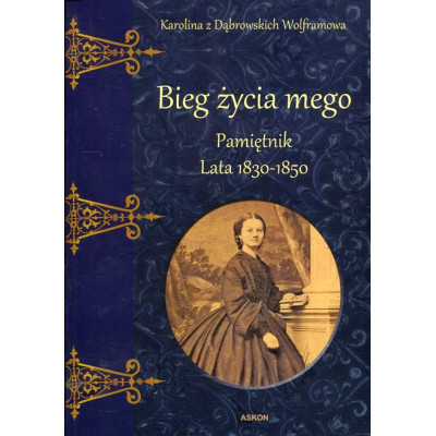 Bieg życia mego. Pamiętnik. Lata 1830–1850