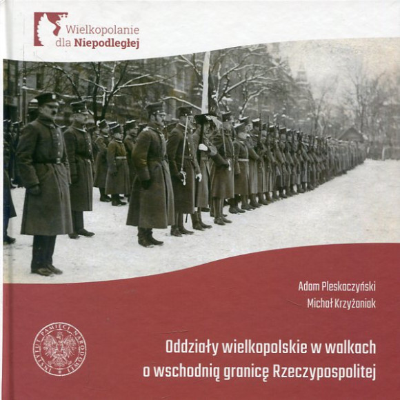 Oddziały Wielkopolskie w walkach o wschodnią granicę Rzeczypospolitej.