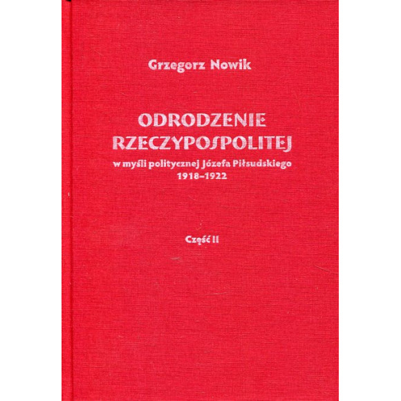 Odrodzenie Rzeczypospolitej w myśli politycznej Józefa Piłsudskiego 1918-1922. Część II : Sprawy zagraniczne
