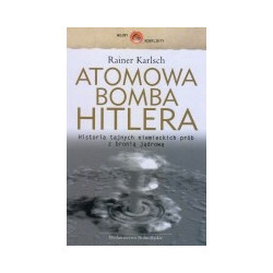 Atomowa bomba Hitlera. Historia tajnych niemieckich prób z bronią jądrową