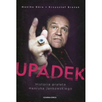 Upadek. Historia prałata Henryka Jankowskiego