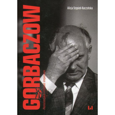 Gorbaczow Pieriestrojka i rozpad imperium