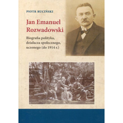 Jan Emanuel Rozwadowski Biografia polityka, działacza społecznego, uczonego (do 1914 r.)