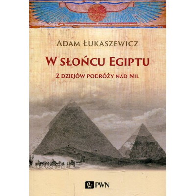 W słońcu Egiptu Z dziejów podróży nad Nil