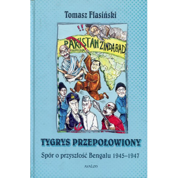 Tygrys przepołowiony Spór o przyszłość Bengalu 1945-1947
