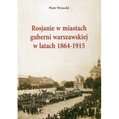 Rosjanie w miastach guberni warszawskiej w latach 1864-1915