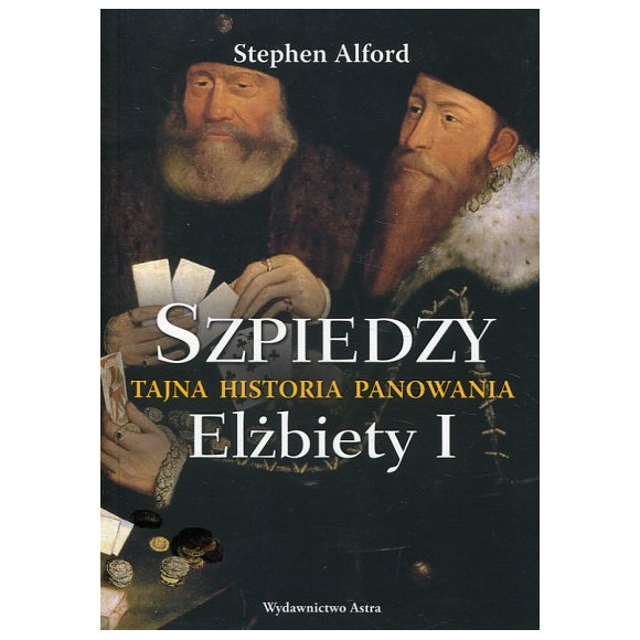 Szpiedzy Tajna historia panowania Elżbiety I