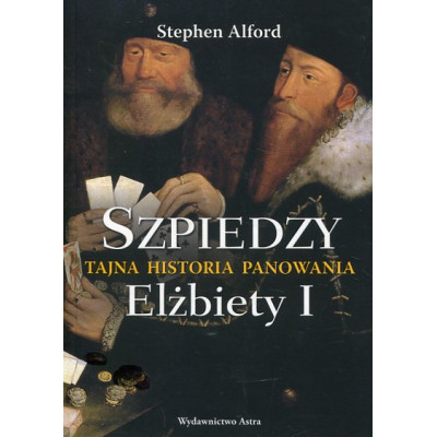 Szpiedzy Tajna historia panowania Elżbiety I