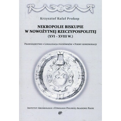 Nekropolie biskupie w nowożytnej Rzeczypospolitej (XV-XVIII w.)