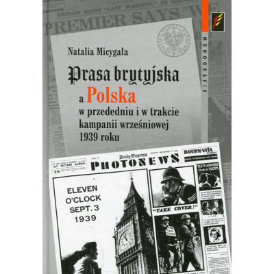 Prasa brytyjska a Polska w przededniu i w trakcie kampanii wrześniowej 1939 roku