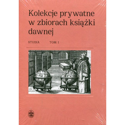 Kolekcje Prywatne W Zbiorach Książki Dawnej. Studia (Tomy I-II)