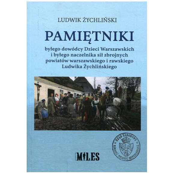 Pamiętniki byłego dowódcy Dzieci Warszawskich i byłego naczelnika sił zbrojnych powiatów warszawskiego i rawskiego