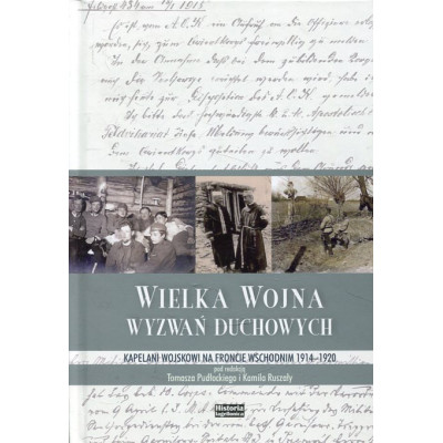 Wielka Wojna wyzwań duchowych: kapelani wojskowi na froncie wschodnim 1914-1920