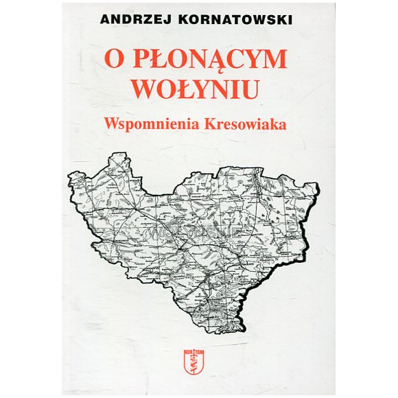 O płonącym Wołyniu Wspomnienia kresowiaka
