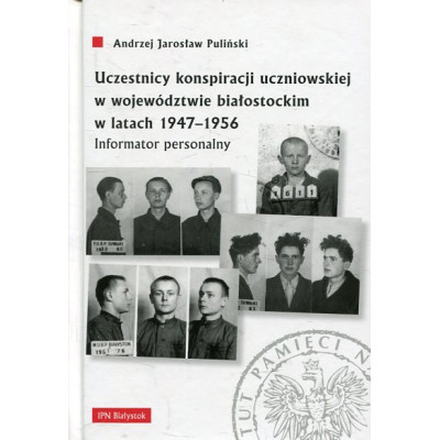 Uczestnicy konspiracji uczniowskiej w województwie białostockim w latach 1947-1956