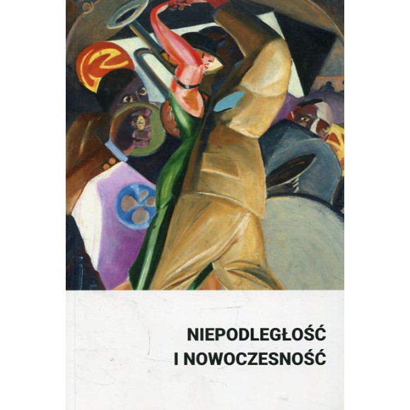 Niepodległość i nowoczesność Studia z historii sztuki