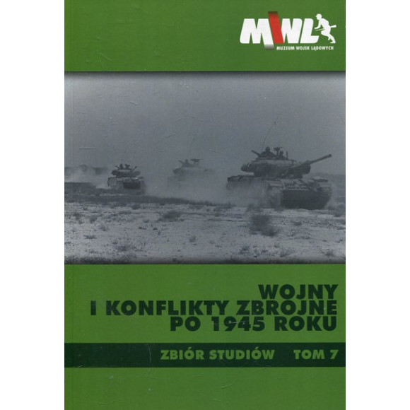 Wojny i konflikty zbrojne po 1945 roku. Zbiór studiów. Tom 7