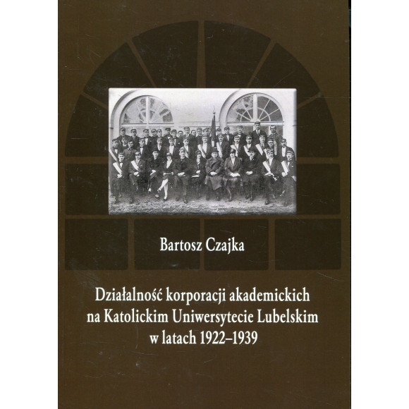 Działalność korporacji akademickich na Katolickim Uniwersytecie Lubelskim w latach 1922-1939