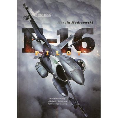 Pilot F-16. Historia dowódcy 10 Eskadry Lotnictwa Taktycznego w Łasku