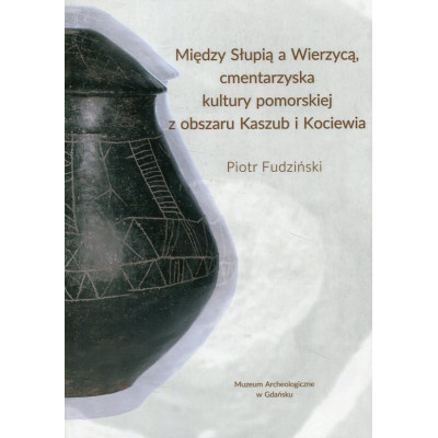 Między Słupią a Wierzycą, cmentarzyska kultury pomorskiej z Kaszub i Kociewia