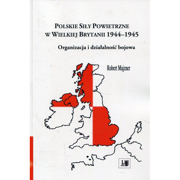 Polskie Siły Powietrzne w Wielkiej Brytanii 1944-1945. Organizacja i działalność bojowa
