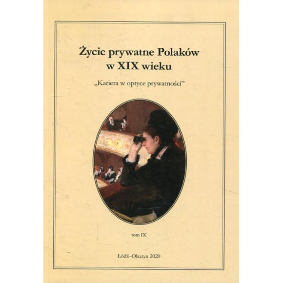 Życie prywatne Polaków w XIX wieku. Tom IX. Kariera w optyce prywatności