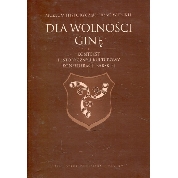 “Dla wolności ginę” Kontekst historyczny i kulturowy Konfederacji Barskiej