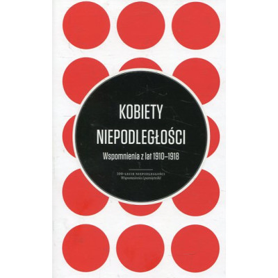 Kobiety Niepodległości - Wspomnienia z lat 1910-1918