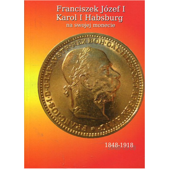 Franciszek Józef I (1848-1916) Karol I (1916-1918) na swojej monecie