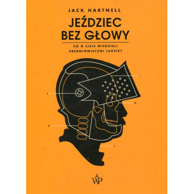 Jeździec bez głowy Co o ciele wiedzieli ludzie średniowiecza?