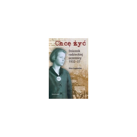 Chcę żyć. Dziennik radzieckiej uczennicy 1932-1937