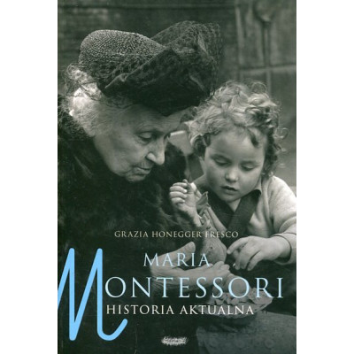 Maria Montessori. Historia aktualna